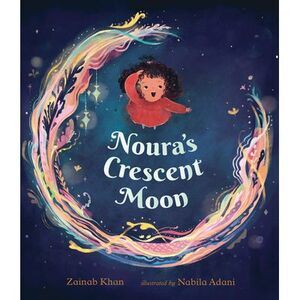 Noura's Crescent Moon: (A Story of the Islamic Lunar Calendar, Ramadan Tradition